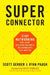 Superconnector: Stop Networking and Start Building Business Relationships That Matter by Scott Gerber