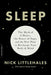 Sleep: The Myth of 8 Hours, the Power of Naps, and the New Plan to Recharge Your Body and Mind by Nick Littlehales