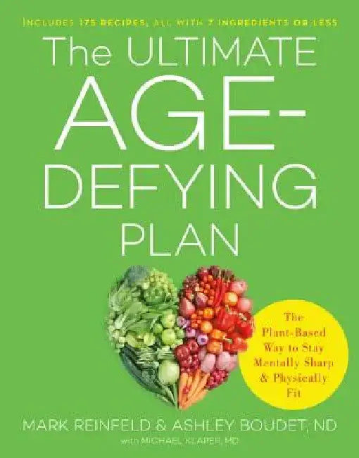 The Ultimate Age-Defying Plan: The Plant-Based Way to Stay Mentally Sharp and Physically Fit by Mark Reinfeld