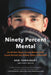 Ninety Percent Mental: An All-Star Player Turned Mental Skills Coach Reveals the Hidden Game of Baseball by Bob Tewksbury