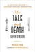 Let's Talk about Death (Over Dinner): An Invitation and Guide to Life's Most Important Conversation by Michael Hebb
