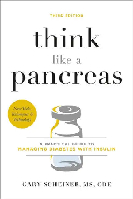 Think Like a Pancreas, Third Edition: A Practical Guide to Managing Diabetes with Insulin by Gary Scheiner