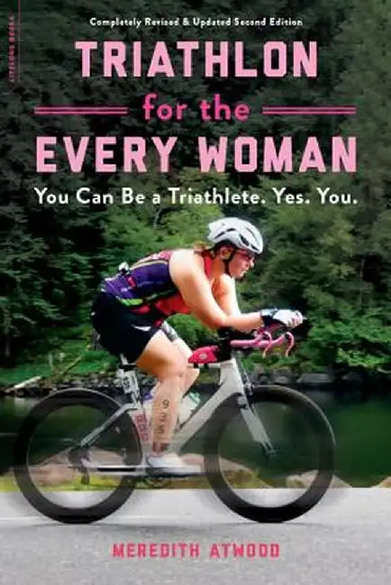 Triathlon for the Every Woman: Go from the Couch to the Finish Line--No Matter Your Size, Shape, or Age by Meredith Atwood