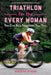 Triathlon for the Every Woman: Go from the Couch to the Finish Line--No Matter Your Size, Shape, or Age by Meredith Atwood