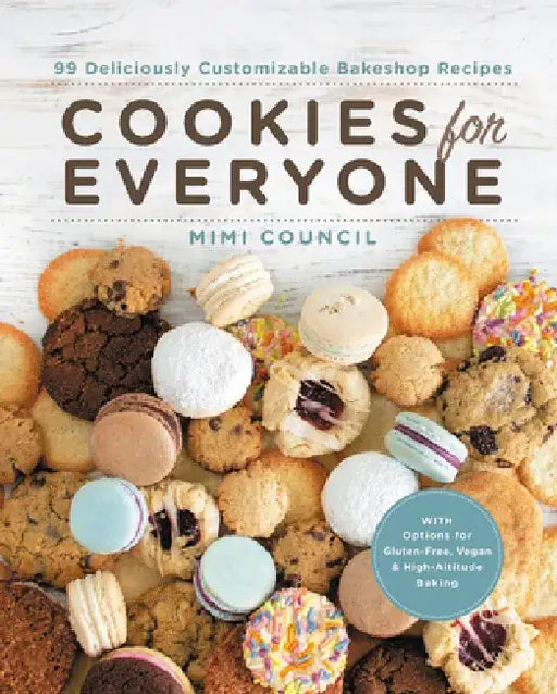 Cookies for Everyone: 99 Deliciously Customizable Bakeshop Recipes by Mimi Council