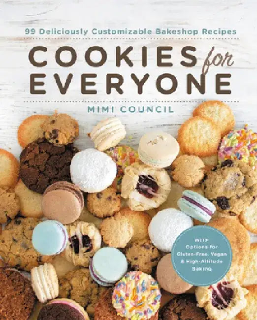 Cookies for Everyone: 99 Deliciously Customizable Bakeshop Recipes by Mimi Council