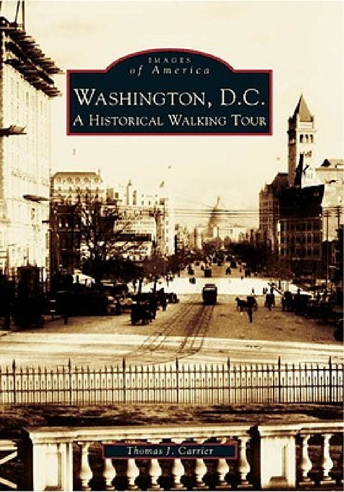 Washington, D.C.: A Historical Walking Tour by Thomas J. Carrier