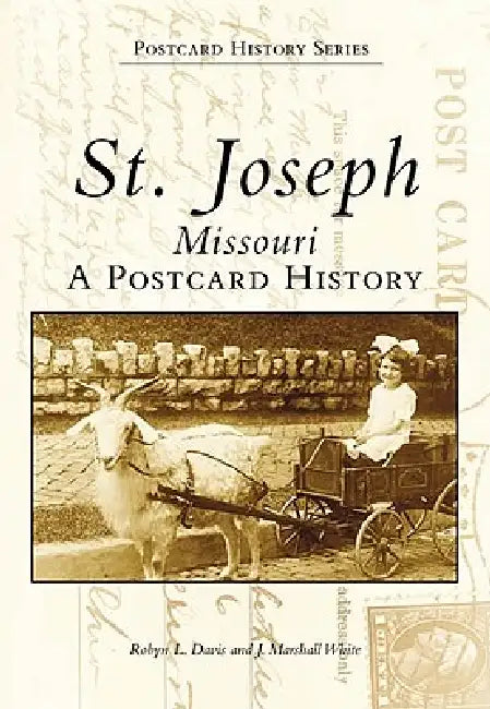 St. Joseph, Missouri: A Postcard History by Robyn L. Davis, Marshall White