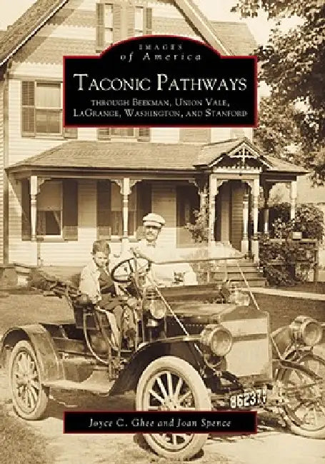 Taconic Pathways Through Beekman, Union Vale, Lagrange, Washington, and Stanford by Joyce C. Ghee, Joan Spence