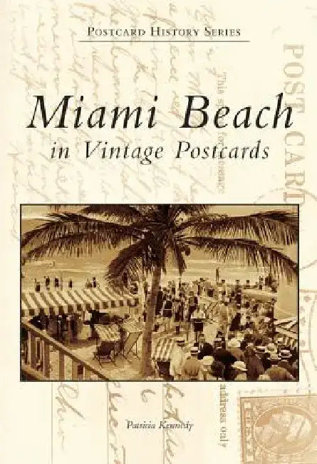 Miami Beach in Vintage Postcards by Patricia Kennedy
