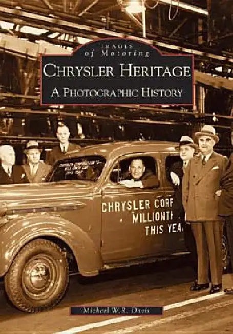 Chrysler Heritage: A Photographic History by Michael W. R. Davis
