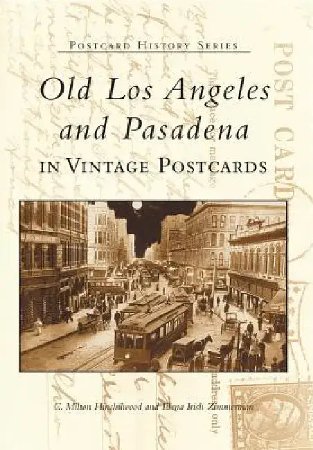 Old Los Angeles and Pasadena in Vintage Postcards by C. Milton Hinshilwood