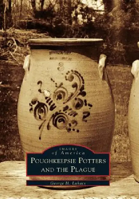 Poughkeepsie Potters and the Plague by George H. Lukacs