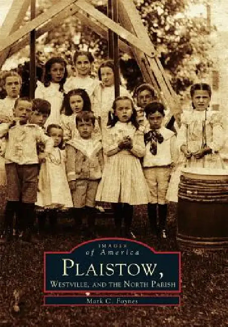 Plaistow, Westville and the North Parish by Mark C. Foynes