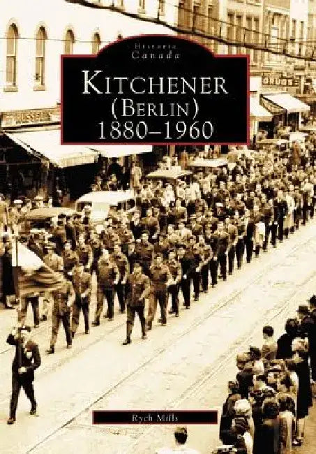 Kitchener (Berlin) 1880-1960 by Mills Richard
