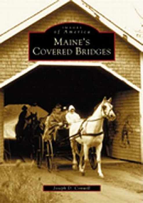 Maine's Covered Bridges by Joseph D. Conwill
