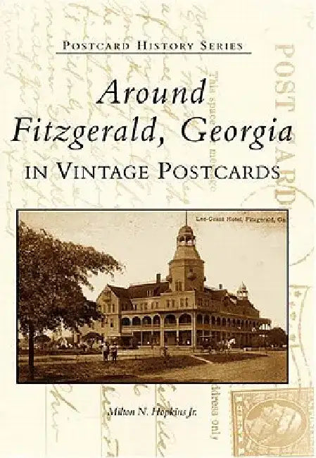 Around Fitzgerald, Georgia in Vintage Postcards by Milton N. Hopkins Jr