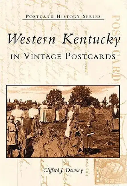 Western Kentucky in Vintage Postcards by Clifford J. Downey