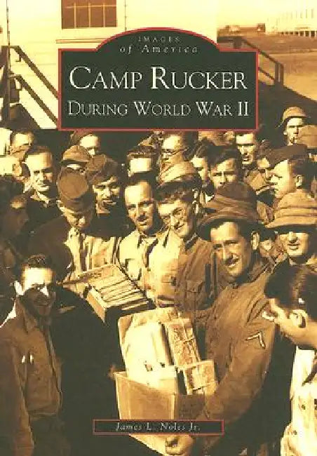 Camp Rucker During World War II by James L. Noles Jr