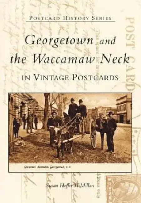 Georgetown and Waccamaw Neck in Vintage Postcards by Susan Hoffer McMillan