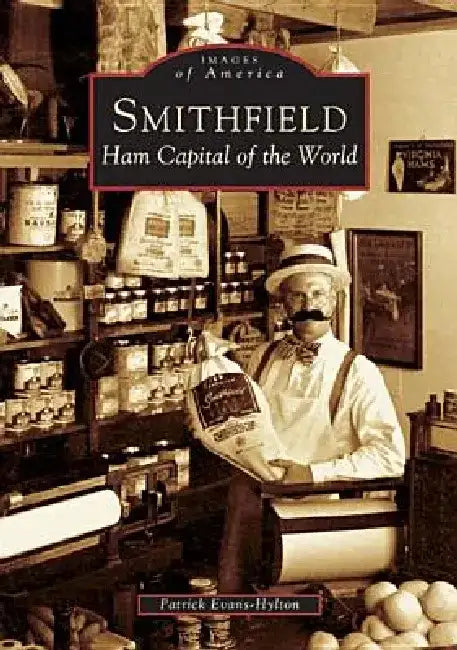 Smithfield: Ham Capital of the World by Patrick Evans-Hylton