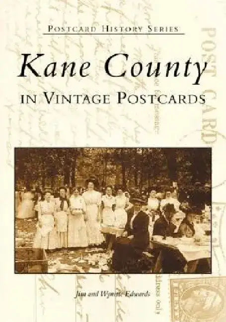Kane County: In Vintage Postcards by James Edwards