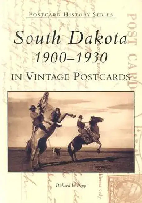 South Dakota 1900-1930 in Vintage Postcards by Richard L. Popp
