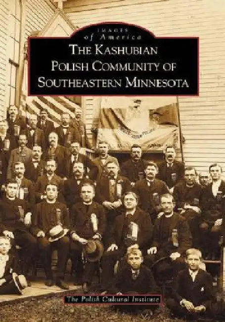 The Kashubian Polish Community of Southeastern Minnesota by Polish Cultural Institute