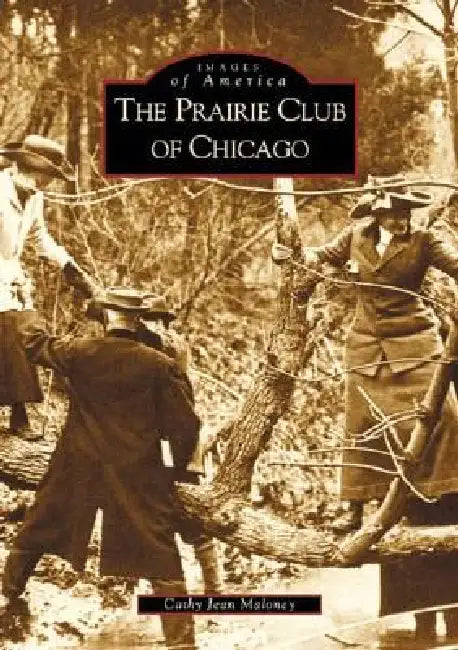 The Prairie Club of Chicago by Cathy Jean Maloney