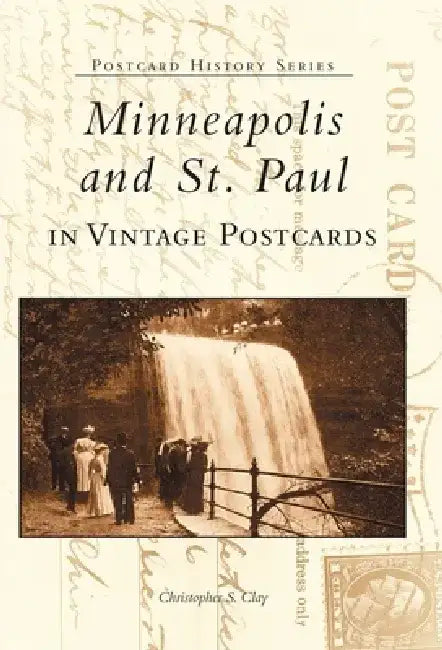 Minneapolis and St. Paul in Vintage Postcards by Christopher S. Clay