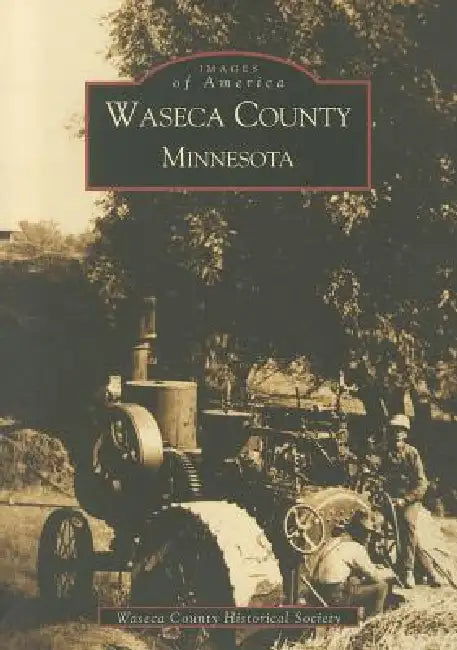 Waseca County, Minnesota by Waseca County Historical Society