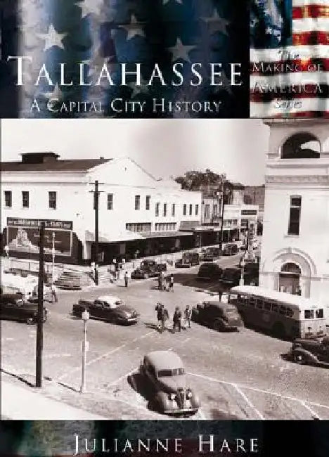 Tallahassee: A Capital City History by Julianne Hare