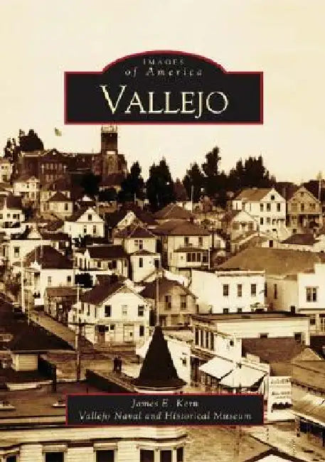 Vallejo by James E. Kern, Vallejo Naval and Historical Museum
