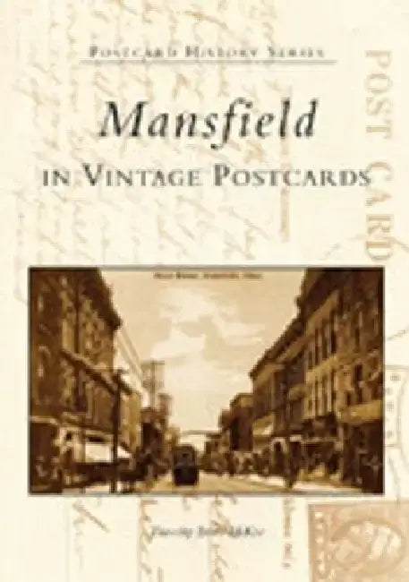 Mansfield in Vintage Postcards by Timothy Brian McKee