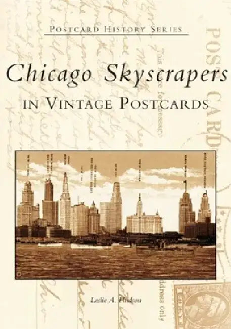 Chicago Skyscrapers in Vintage Postcards by Leslie Hudson