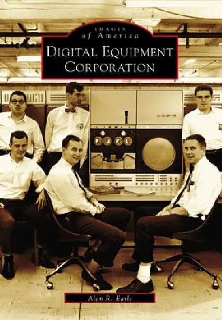 Digital Equipment Corporation by Alan R. Earls