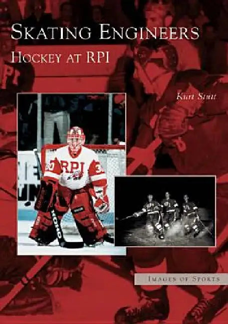Skating Engineers: Hockey at Rpi by Kurt Stutt