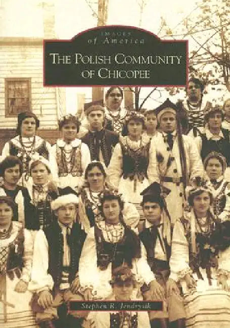 The Polish Community of Chicopee by Stephen R. Jendrysik