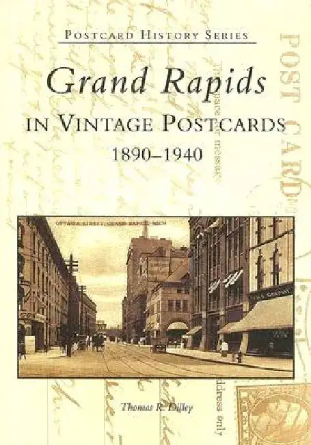 Grand Rapids in Vintage Postcards: 1890-1940 by Thomas R. Dilley