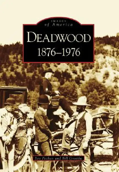 Deadwood: 1876-1976 by Bev Pechan, William Groethe