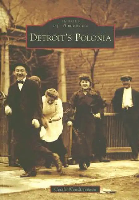 Detroit's Polonia by Cecile Wendt Jensen
