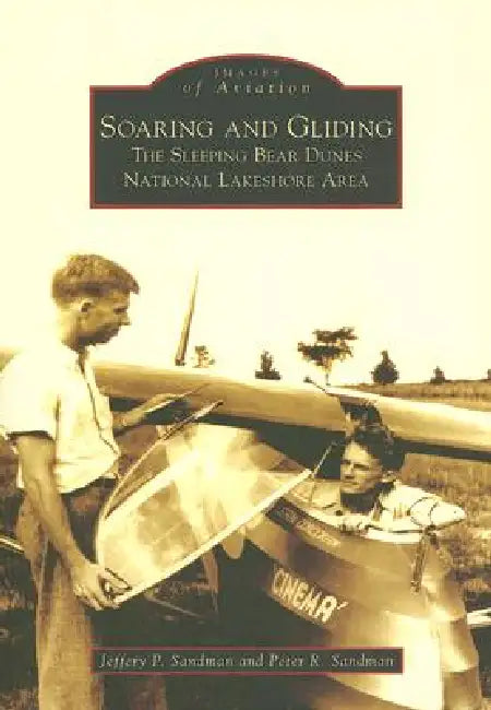 Soaring and Gliding: The Sleeping Bear Dunes National Lakeshore Area by Jeffery P. Sandman, Peter R. Sandman