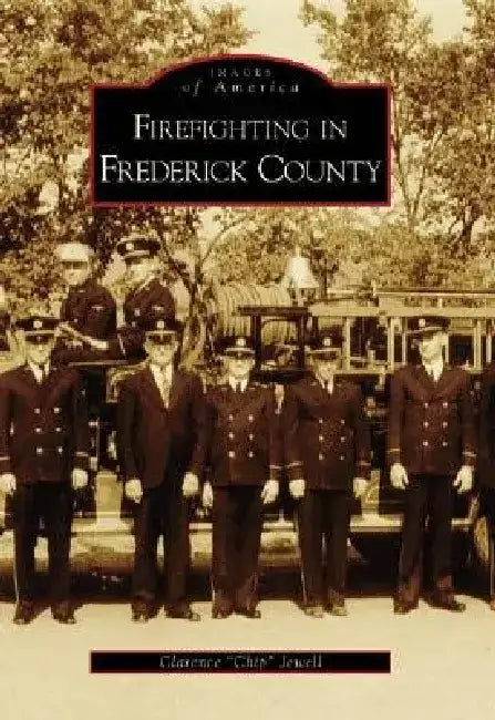 Firefighting in Frederick County by Clarence Jewell