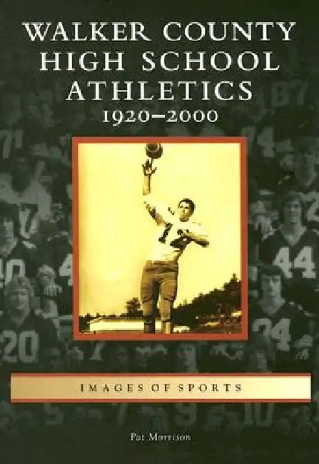 Walker County High School Athletics: 1920-2000 by Pat Morrison