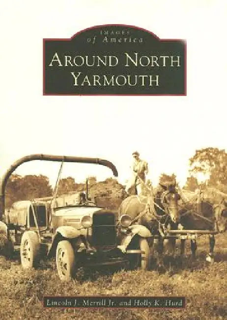 Around North Yarmouth by Lincoln J. Merrill Jr, Holly K. Hurd