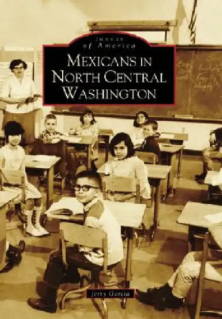Mexicans in North Central Washington by Jerry Garcia