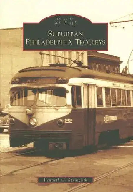 Suburban Philadelphia Trolleys by Kenneth C. Springirth