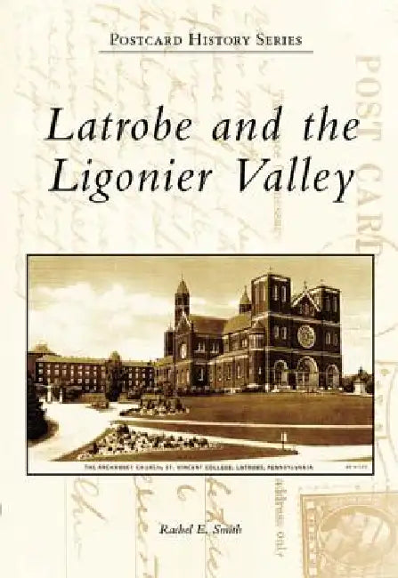 Latrobe and the Ligonier Valley by Rachel Cunningham Ravis