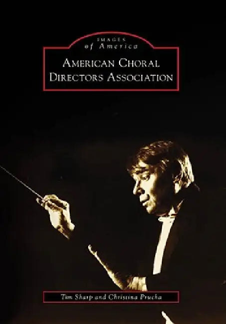 American Choral Directors Association by Timothy W. Sharp, Christina Prucha