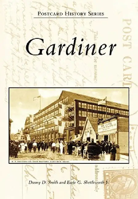 Gardiner by Earle G. Shettleworth, Danny D. Smith